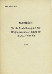 Merkblatt für die Ausbildung mit der Maschinenpistole 38 und 40 (M.P. 38 u. 40.) 1944
